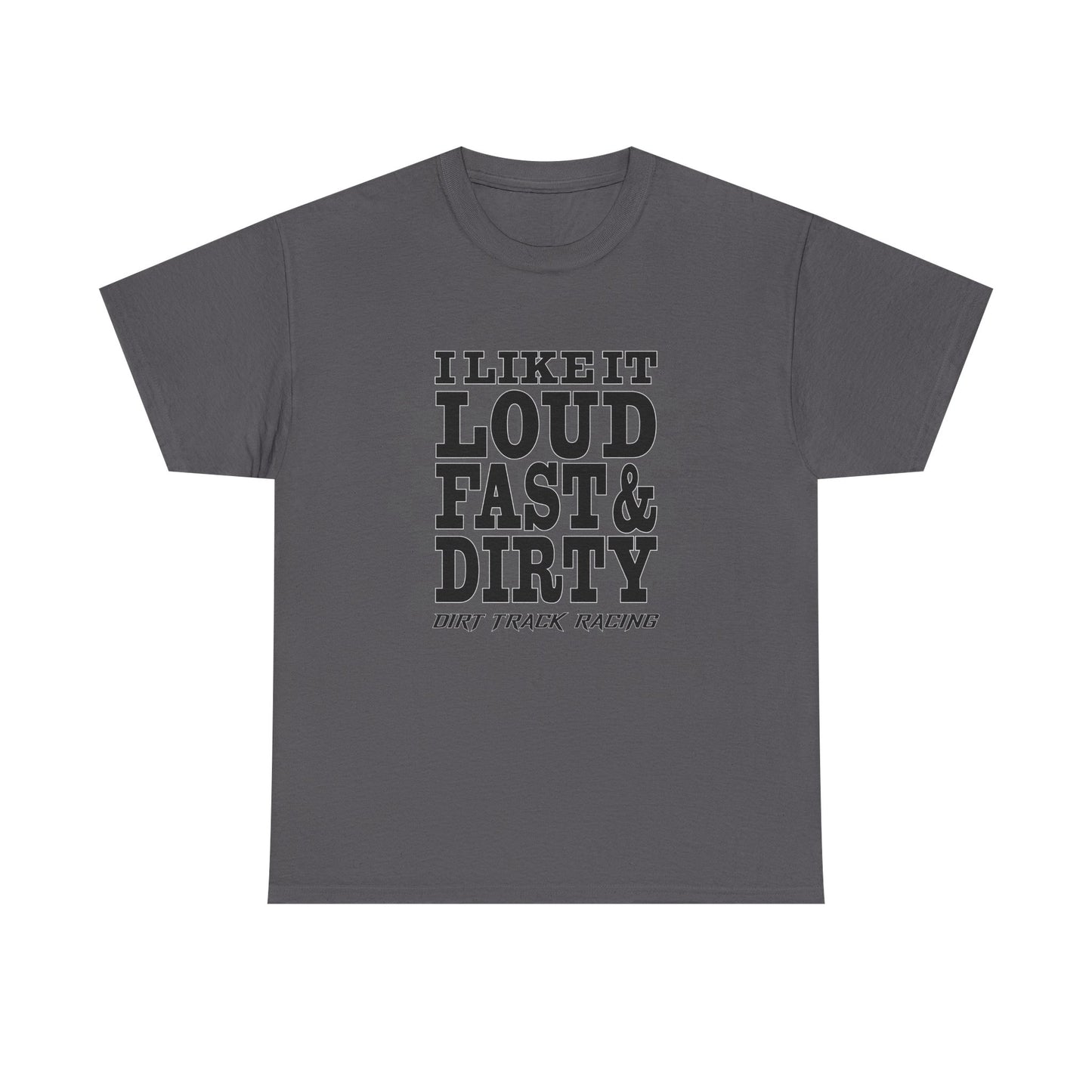 Loud Fast & Dirty Racing Tee - Unisex Heavy Cotton Shirt for Racing Enthusiasts